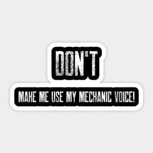 Don't make me use my mechanic voice Sticker